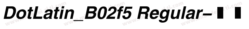 DotLatin_B02f5 Regular字体转换